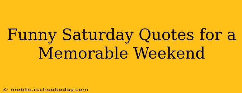 Funny Saturday Quotes for a Memorable Weekend