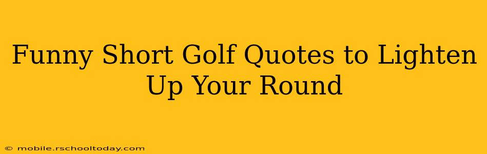 Funny Short Golf Quotes to Lighten Up Your Round