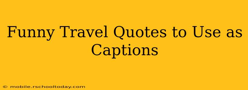 Funny Travel Quotes to Use as Captions