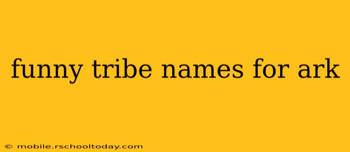 funny tribe names for ark