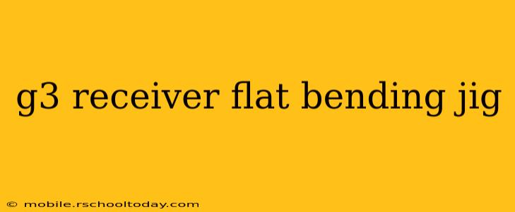 g3 receiver flat bending jig
