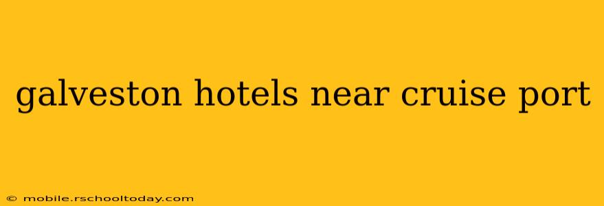 galveston hotels near cruise port