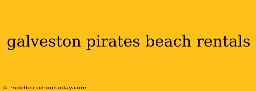 galveston pirates beach rentals
