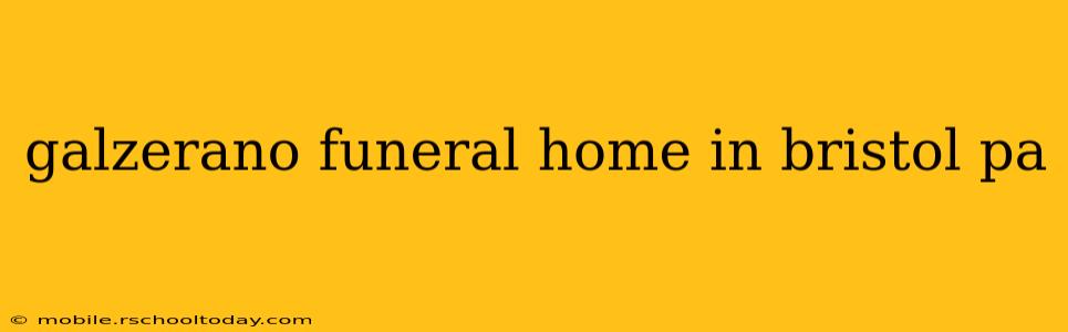 galzerano funeral home in bristol pa