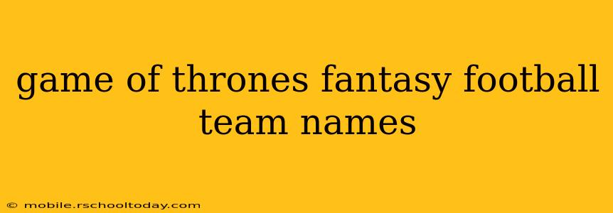 game of thrones fantasy football team names