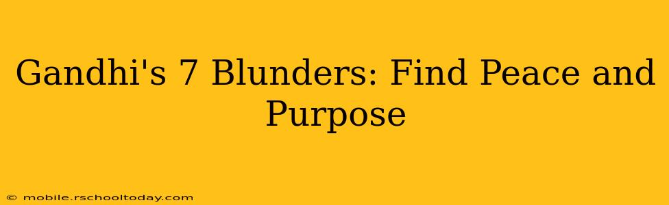 Gandhi's 7 Blunders: Find Peace and Purpose