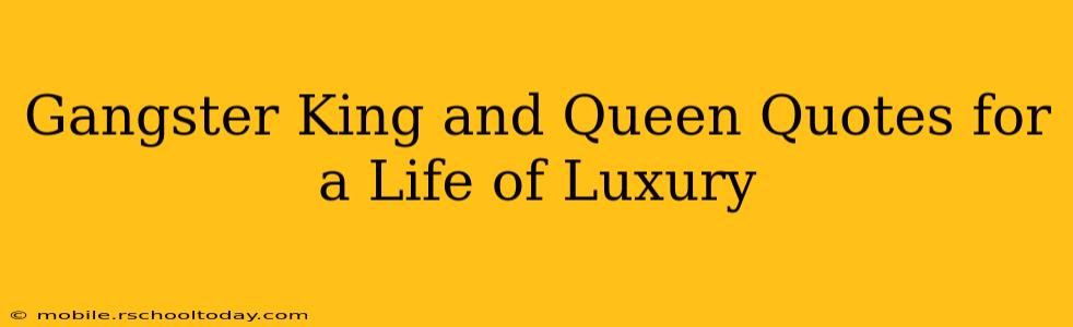 Gangster King and Queen Quotes for a Life of Luxury
