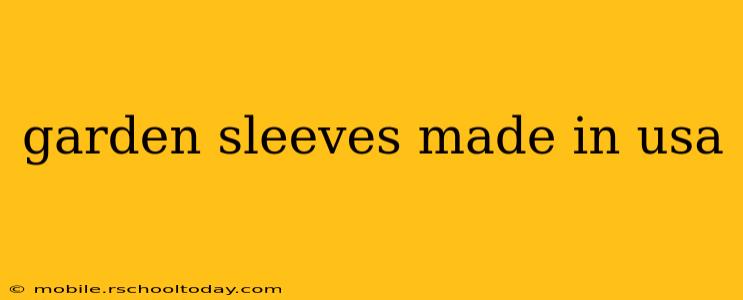 garden sleeves made in usa
