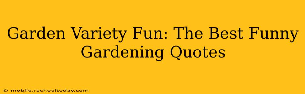Garden Variety Fun: The Best Funny Gardening Quotes