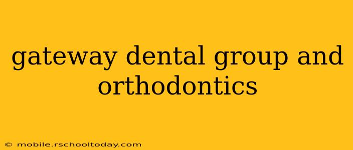 gateway dental group and orthodontics