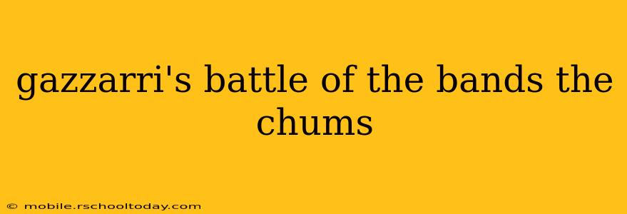 gazzarri's battle of the bands the chums