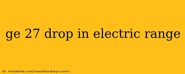 ge 27 drop in electric range