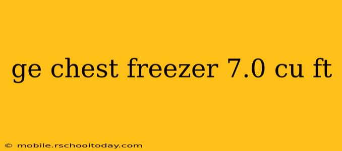 ge chest freezer 7.0 cu ft