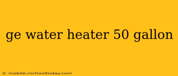 ge water heater 50 gallon