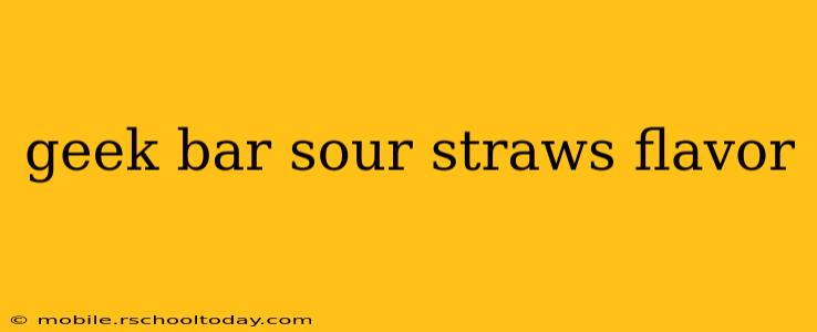 geek bar sour straws flavor