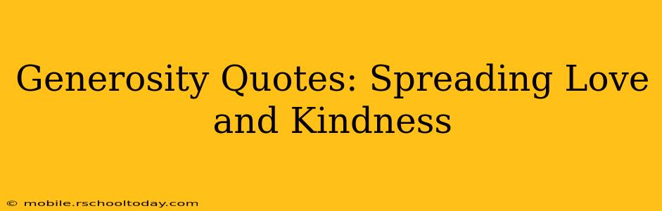 Generosity Quotes: Spreading Love and Kindness