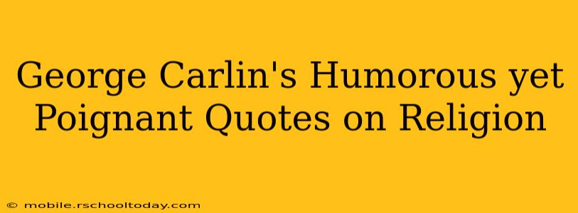 George Carlin's Humorous yet Poignant Quotes on Religion