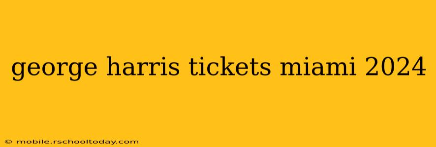 george harris tickets miami 2024