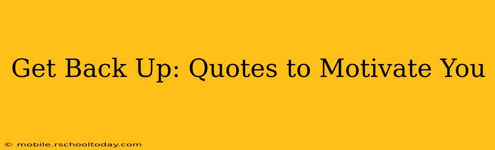 Get Back Up: Quotes to Motivate You