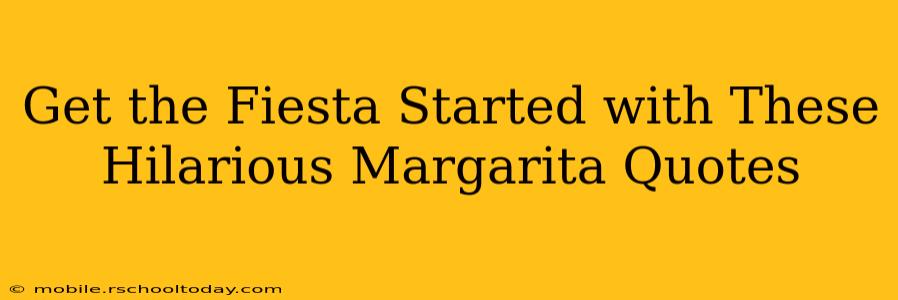 Get the Fiesta Started with These Hilarious Margarita Quotes