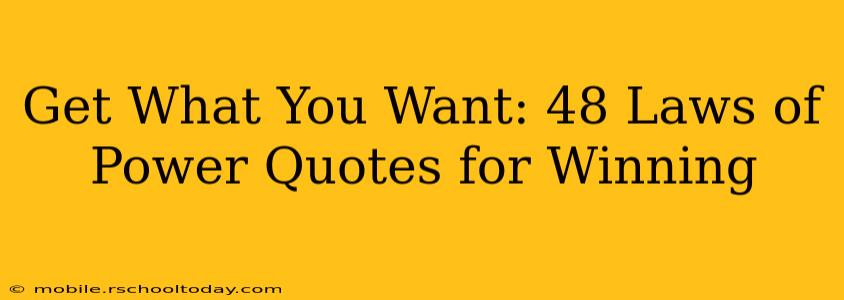 Get What You Want: 48 Laws of Power Quotes for Winning