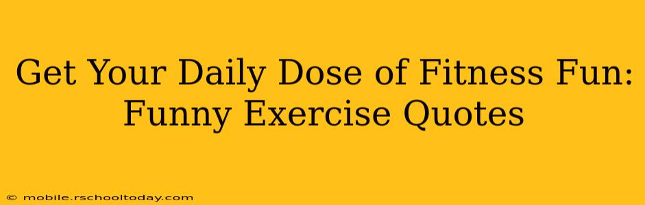 Get Your Daily Dose of Fitness Fun: Funny Exercise Quotes