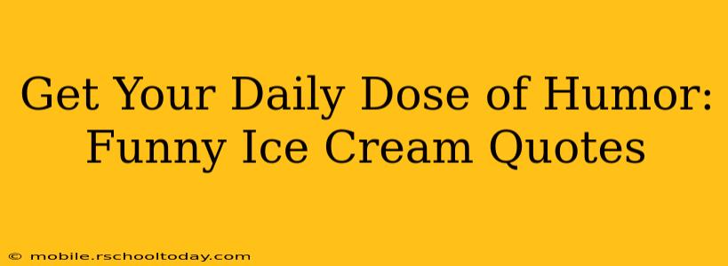 Get Your Daily Dose of Humor: Funny Ice Cream Quotes