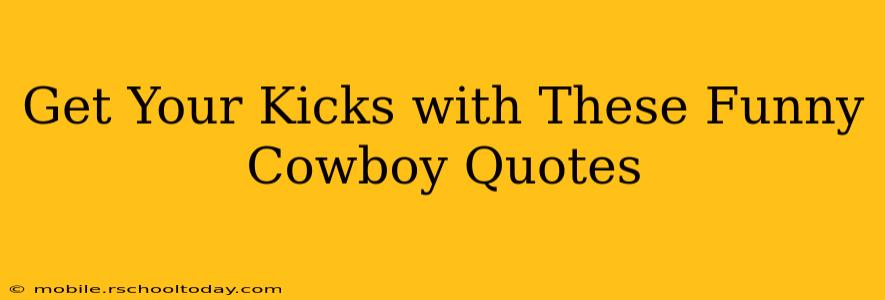 Get Your Kicks with These Funny Cowboy Quotes