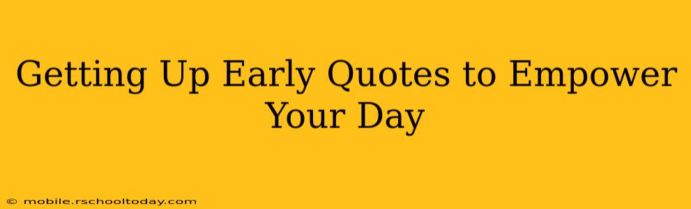 Getting Up Early Quotes to Empower Your Day