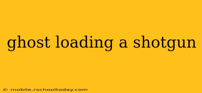 ghost loading a shotgun