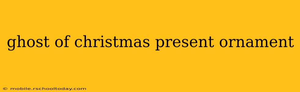 ghost of christmas present ornament