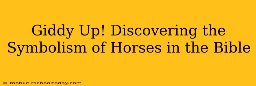 Giddy Up! Discovering the Symbolism of Horses in the Bible