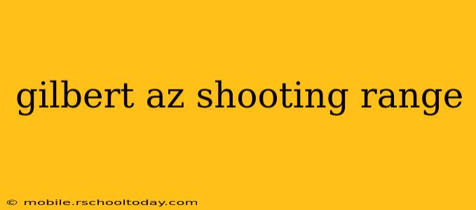 gilbert az shooting range