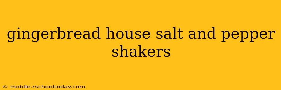 gingerbread house salt and pepper shakers