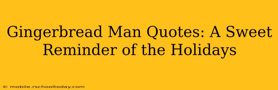 Gingerbread Man Quotes: A Sweet Reminder of the Holidays