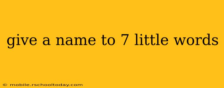 give a name to 7 little words