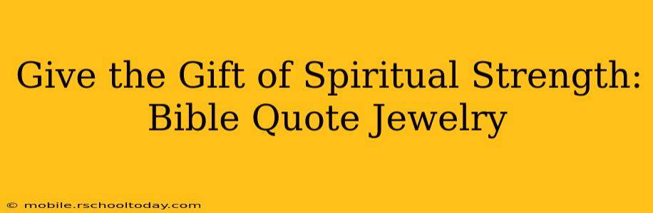 Give the Gift of Spiritual Strength: Bible Quote Jewelry