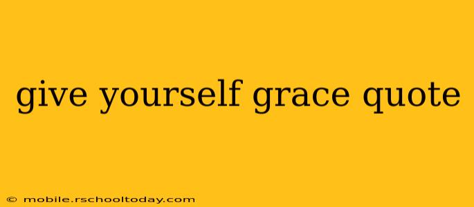 give yourself grace quote