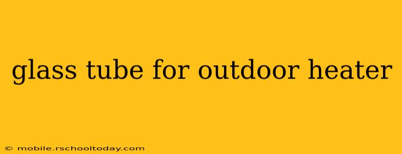 glass tube for outdoor heater