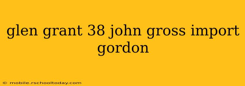glen grant 38 john gross import gordon
