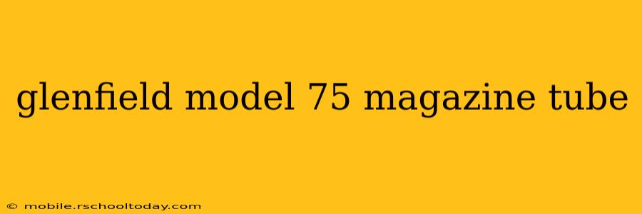 glenfield model 75 magazine tube