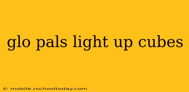 glo pals light up cubes
