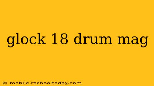 glock 18 drum mag
