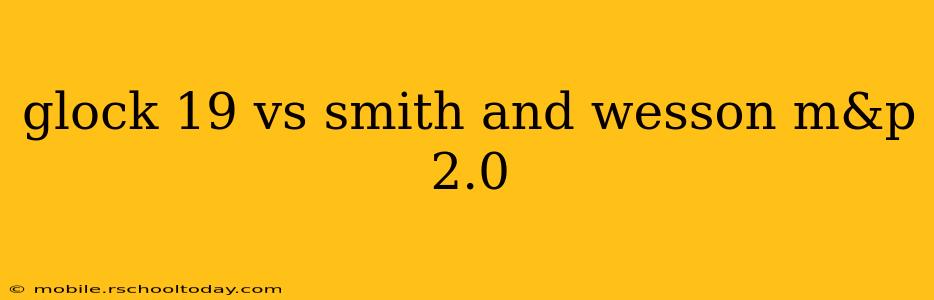 glock 19 vs smith and wesson m&p 2.0