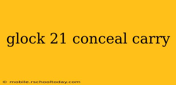 glock 21 conceal carry