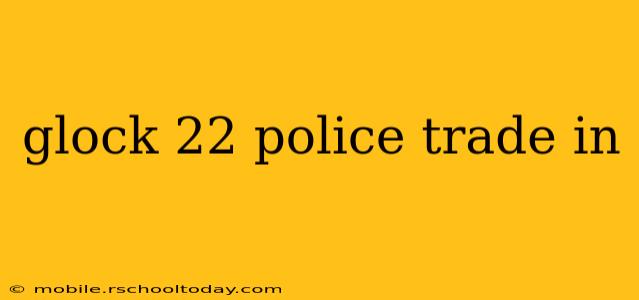 glock 22 police trade in