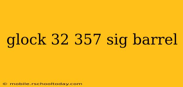 glock 32 357 sig barrel