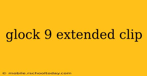 glock 9 extended clip