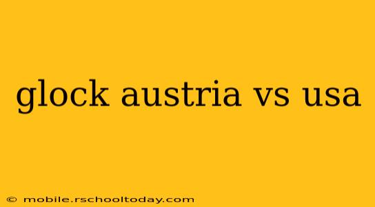 glock austria vs usa