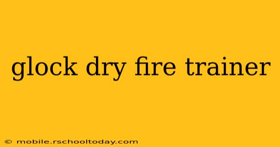 glock dry fire trainer